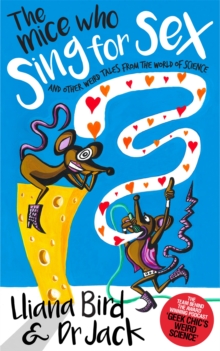 The Mice Who Sing for Sex : And Other Weird Tales from the World of Science, Hardback The Mice Who Sing for Sex : And Other Weird Tales from the World of Science, Hardback