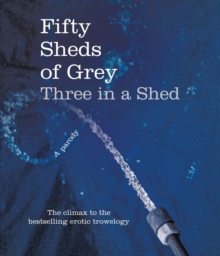 Fifty Sheds of Grey: Three in a Shed, Hardback Fifty Sheds of Grey: Three in a Shed, Hardback