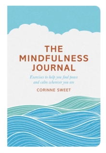 The Mindfulness Journal : Exercises to help you find peace and calm wherever you are, Paperback Book The Mindfulness Journal : Exercises to help you find peace and calm wherever you are, Paperback Book