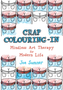 Crap Colouring in : Mindless Art Therapy for Modern Life, Paperback Crap Colouring in : Mindless Art Therapy for Modern Life, Paperback