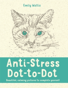 Anti-Stress Dot-to-Dot : Beautiful, Calming Pictures to Complete Yourself, Paperback Anti-Stress Dot-to-Dot : Beautiful, Calming Pictures to Complete Yourself, Paperback