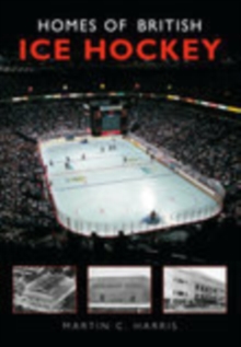Homes of British Ice Hockey, Paperback Homes of British Ice Hockey, Paperback