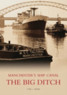 Manchester's Ship Canal : The Big Ditch, Paperback Book Manchester's Ship Canal : The Big Ditch, Paperback Book