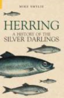 Herring : A History of the Silver Darlings, Paperback Herring : A History of the Silver Darlings, Paperback
