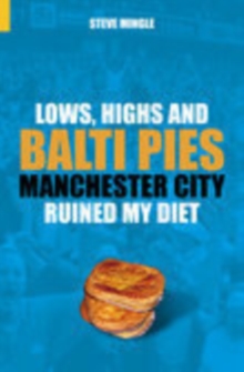 Lows, Highs and Balti Pies : Manchester City Ruined My Diet, Paperback Lows, Highs and Balti Pies : Manchester City Ruined My Diet, Paperback