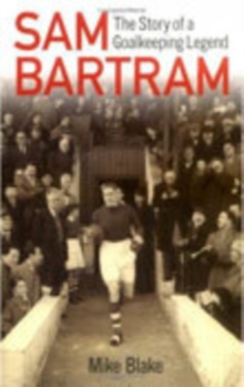 Sam Bartram : The Story of a Goalkeeping Legend, Paperback Book Sam Bartram : The Story of a Goalkeeping Legend, Paperback Book