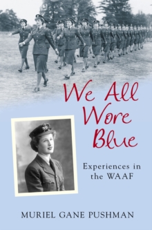 We All Wore Blue : Experiences in the WAAF, Paperback We All Wore Blue : Experiences in the WAAF, Paperback