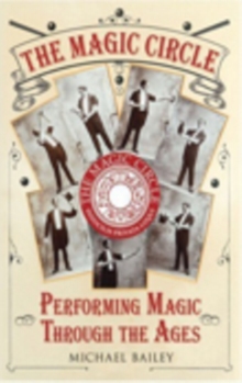 The Magic Circle : Performing Magic Through the Ages, Hardback Book The Magic Circle : Performing Magic Through the Ages, Hardback Book