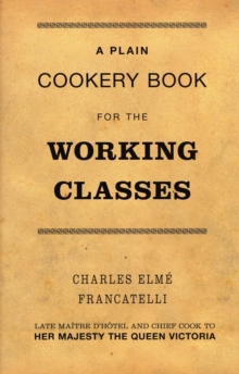 A Plain Cookery Book for the Working Classes, Hardback A Plain Cookery Book for the Working Classes, Hardback