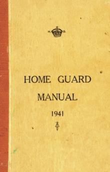 Home Guard Manual 1941, Paperback Home Guard Manual 1941, Paperback
