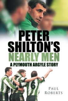 Peter Shilton's Nearly Men : A Plymouth Argyle Story, Paperback Peter Shilton's Nearly Men : A Plymouth Argyle Story, Paperback