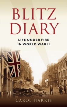 Blitz Diary : Life Under Fire in the Second World War, Hardback Book Blitz Diary : Life Under Fire in the Second World War, Hardback Book