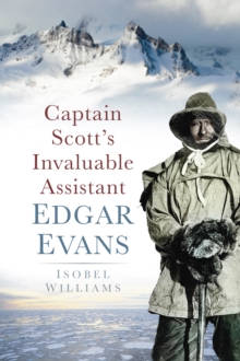 Captain Scott's Invaluable Assistant : Edgar Evans, Paperback Book Captain Scott's Invaluable Assistant : Edgar Evans, Paperback Book