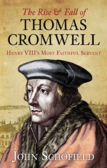 The Rise and Fall of Thomas Cromwell : Henry VIII's Most Faithful Servant, Paperback Book The Rise and Fall of Thomas Cromwell : Henry VIII's Most Faithful Servant, Paperback Book