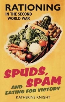 Spuds, Spam and Eating for Victory : Rationing in the Second World War, Paperback Book Spuds, Spam and Eating for Victory : Rationing in the Second World War, Paperback Book