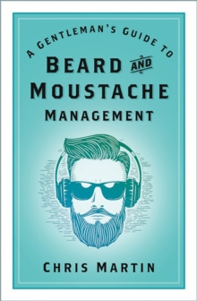 A Gentleman's Guide to Beard and Moustache Management, Hardback Book A Gentleman's Guide to Beard and Moustache Management, Hardback Book