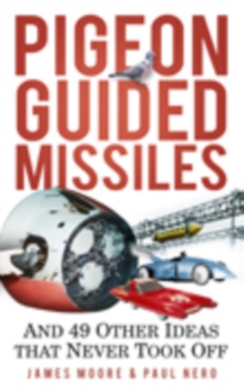 Pigeon Guided Missiles : and 49 Other Ideas That Never Took Off, Paperback Book Pigeon Guided Missiles : and 49 Other Ideas That Never Took Off, Paperback Book