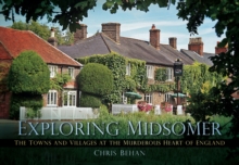 Exploring Midsomer : The Towns and Villages at the Murderous Heart of England, Paperback Exploring Midsomer : The Towns and Villages at the Murderous Heart of England, Paperback