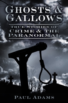 Ghosts & Gallows : True Stories of Crime and the Paranormal, Paperback Book Ghosts & Gallows : True Stories of Crime and the Paranormal, Paperback Book
