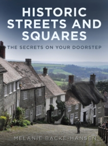 Historic Streets & Squares : The Secrets on Your Doorstep, Hardback Book Historic Streets & Squares : The Secrets on Your Doorstep, Hardback Book