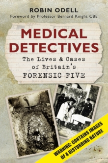 Medical Detectives : The Lives & Cases of Britain's Forensic Five, Paperback Medical Detectives : The Lives & Cases of Britain's Forensic Five, Paperback
