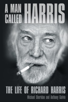 A Man Called Harris : The Life of Richard Harris, Hardback Book A Man Called Harris : The Life of Richard Harris, Hardback Book
