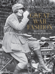 Great War Fashion : Tales from the History Wardrobe, Hardback Great War Fashion : Tales from the History Wardrobe, Hardback
