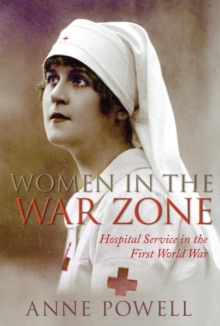 Women in the War Zone : Hospital Service in the First World War, Paperback Book Women in the War Zone : Hospital Service in the First World War, Paperback Book