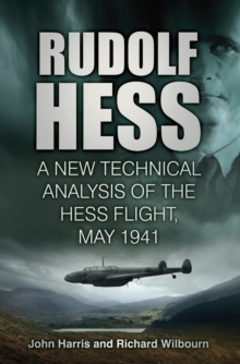 Rudolf Hess : A New Technical Analysis of the Hess Flight, May 1941, Hardback Book Rudolf Hess : A New Technical Analysis of the Hess Flight, May 1941, Hardback Book