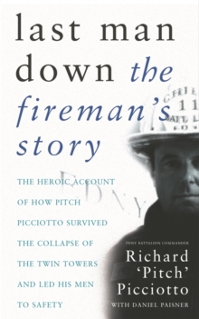 Last Man Down : The Fireman's Story - The Heroic Account of How Pitch Picciotto Survived the Collapse of the Twin Towers and Lead His Men to Safety, Paperback Last Man Down : The Fireman's Story - The Heroic Account of How Pitch Picciotto Survived the Collapse of the Twin Towers and Lead His Men to Safety, Paperback