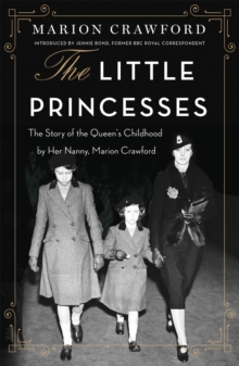 The Little Princesses : The Story of the Queen's Childhood by Her Nanny Crawfie, Paperback Book The Little Princesses : The Story of the Queen's Childhood by Her Nanny Crawfie, Paperback Book