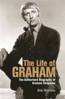 The Life of Graham : The Authorised Biography of Graham Chapman, Paperback The Life of Graham : The Authorised Biography of Graham Chapman, Paperback