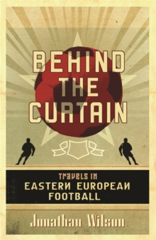 Behind the Curtain : Travels in Eastern European Football, Paperback Behind the Curtain : Travels in Eastern European Football, Paperback