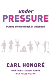 Under Pressure : Rescuing Our Children From The Culture Of Hyper-Parenting, Paperback Book Under Pressure : Rescuing Our Children From The Culture Of Hyper-Parenting, Paperback Book