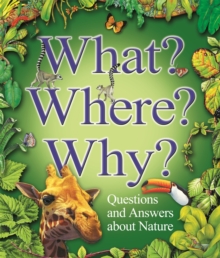 What? Where? Why? : Questions and Answers About Nature, Paperback What? Where? Why? : Questions and Answers About Nature, Paperback