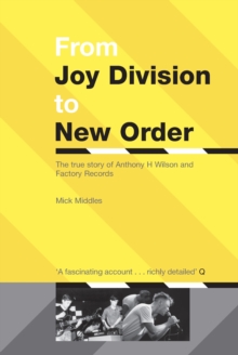 From "Joy Division" to "New Order" : The True Story of Anthony H.Wilson and Factory Records, Paperback From "Joy Division" to "New Order" : The True Story of Anthony H.Wilson and Factory Records, Paperback