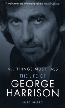 All Things Must Pass : The Life of George Harrison, Paperback All Things Must Pass : The Life of George Harrison, Paperback