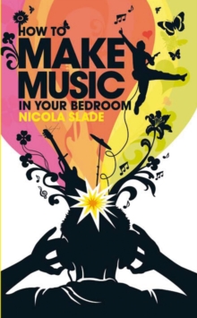 How to Make Music in Your Bedroom, Paperback Book How to Make Music in Your Bedroom, Paperback Book