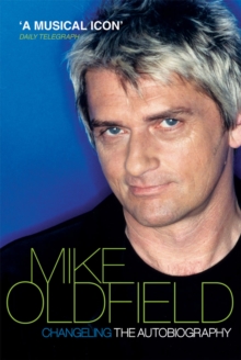 Changeling : The Autobiography of Mike Oldfield, Paperback Book Changeling : The Autobiography of Mike Oldfield, Paperback Book