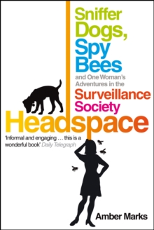 Headspace : Sniffer Dogs, Spy Bees and One Woman's Adventures in the Surveillance Society, Paperback Headspace : Sniffer Dogs, Spy Bees and One Woman's Adventures in the Surveillance Society, Paperback