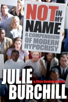 Not in My Name : A Compendium of Modern Hypocrisy, Paperback Not in My Name : A Compendium of Modern Hypocrisy, Paperback