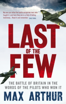 Last of the Few : The Battle of Britain in the Words of the Pilots Who Won It, Paperback Book Last of the Few : The Battle of Britain in the Words of the Pilots Who Won It, Paperback Book
