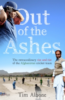 Out of the Ashes : The Remarkable Rise and Rise of the Afghanistan Cricket Team, Paperback Out of the Ashes : The Remarkable Rise and Rise of the Afghanistan Cricket Team, Paperback