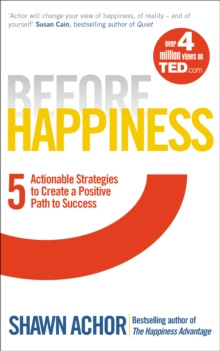 Before Happiness : Five Actionable Strategies to Create a Positive Path to Success, Paperback Book Before Happiness : Five Actionable Strategies to Create a Positive Path to Success, Paperback Book