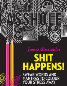 Shit Happens! : Swear Words and Mantras to Colour Your Stress Away, Paperback Book Shit Happens! : Swear Words and Mantras to Colour Your Stress Away, Paperback Book