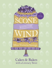 Scone with the Wind : Cakes and Bakes with a Literary Twist, Hardback Book Scone with the Wind : Cakes and Bakes with a Literary Twist, Hardback Book