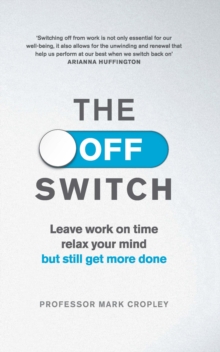 The Off Switch : Leave on Time, Relax Your Mind but Still Get More Done, Paperback Book The Off Switch : Leave on Time, Relax Your Mind but Still Get More Done, Paperback Book