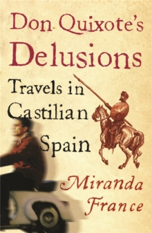 Don Quixote's Delusions : Travels in Castilian Spain, Paperback Book Don Quixote's Delusions : Travels in Castilian Spain, Paperback Book