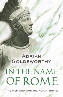 In the Name of Rome : The Men Who Won the Roman Empire, Paperback Book In the Name of Rome : The Men Who Won the Roman Empire, Paperback Book