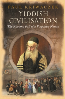 Yiddish Civilisation : The Rise and Fall of a Forgotten Nation, Paperback Book Yiddish Civilisation : The Rise and Fall of a Forgotten Nation, Paperback Book
